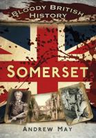 Bloody British History: Somerset 0752487434 Book Cover