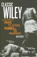 Classic Wiley: A Lifetime of Punchers, Players, Punks & Prophets (The Great American Sportswriter Series) 1933060018 Book Cover