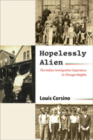 Hopelessly Alien: The Italian Immigration Experience in Chicago Heights (Suny Italian/American Culture) 1438497644 Book Cover