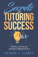 Secrets of Tutoring Success: Creating a business you (and your students) will love B0BCCW6SPK Book Cover