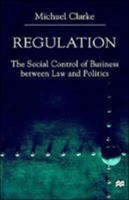 Regulation: The Social Control of Business between Law and Politics 0312231040 Book Cover