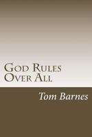 God Rules Over All: Getting A Handle On God's Sovereignty 1726445879 Book Cover