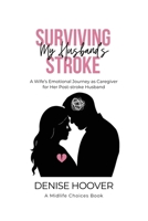 Surviving My Husband's Stroke: A Wife's Emotional Journey as Caregiver for Her Post-Stroke Husband B0FBKK1NSS Book Cover