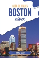 GUÍA DE VIAJES BOSTON 2026: Descubra historias del vecindario y secretos locales de la ciudad junto al puerto (Spanish Edition) B0FHPS5DBL Book Cover