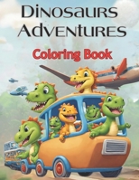 Dinosaurs Adventures Coloring Book: Dino on Wheels with 50 Coloring Pages for Kids & Toddlers Ages 3-7 B0CNFYWZVP Book Cover
