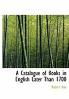 A Catalogue of Books in English Later Than 1700 0469047216 Book Cover