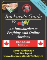 Buckaru's Guide to eBay: An Introduction to Profiting with Online Auctions - Canadian Edition 0995069719 Book Cover