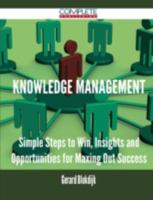 Knowledge Management - Simple Steps to Win, Insights and Opportunities for Maxing Out Success 1488892741 Book Cover