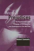 Writing Prejudices: The Psychoanalysis and Pedagogy of Discrimination from Shakespeare to Toni Morrison 0791448762 Book Cover