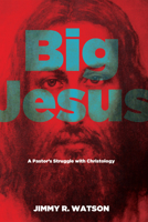 Big Jesus: A Pastor’s Struggle with Christology 1498200486 Book Cover