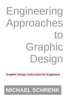 Engineering Approaches to Graphic Design: Graphic Design Instruction for Engineers 1717072038 Book Cover
