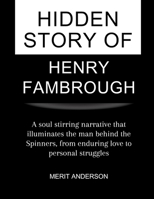 Hidden Story Of Henry Fambrough: A soul stirring narrative that illuminates the man behind the Spinners, from enduring love to personal struggles B0CVDFNCS8 Book Cover