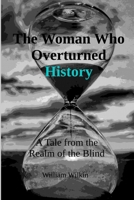 The Woman Who Overturned History: A Tale from the Realm of the Blind 0960038752 Book Cover
