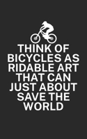 Think of bicycles as ridable art that can just about save the world: Mountain bike notebook for mountain bikers with spell. 120 pages lined. Perfect gift. 1710124652 Book Cover
