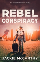 Rebel Conspiracy: A Young Adult Dystopian Sci-fi Adventure (The Kaseath Chronicles) 0648694291 Book Cover