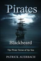 Pirates: Blackbeard - The Pirate Terror of the Sea 1540406466 Book Cover