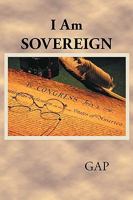 I Am Sovereign: Law and Liberty Cannot Rationally Become the Objects of Our Love, Unless They First Become the Objects of Our Knowledge. -James Wilson 144903599X Book Cover