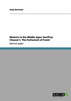 Rhetoric in the Middle Ages: Geoffrey Chaucer's 'The Parliament of Fowls' 3656071403 Book Cover