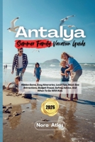 Antalya Summer Family Vacation 2026: Hidden Gems, Easy Itineraries, Local Tips, Must-See Attractions, Budget Travel, Safety Advice, And When To Go With Kids B0GJZ1SXCW Book Cover