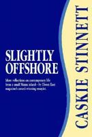Slightly Offshore: More Reflections on Contemporary Life from a Small Maine Island--By Down East Magazine's Award-Winning Essayist 0892723211 Book Cover