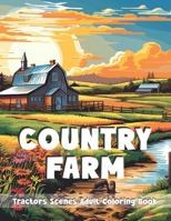 Country Farm Tractors Scenes Adult Coloring Book: Charming Countryside Designs around the Farm for Stress Relief and Relaxing Landscapes B0CRQYGJQ8 Book Cover