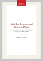 Irish Revolutionists and American Patriot: Transactions, American Philosophical Society (vol. 54, part 6) (Transactions of the American Philosophical Society) 1422376184 Book Cover