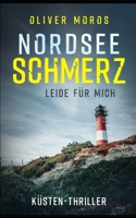 Nordsee Schmerz: Leide für mich: Küstenthriller (Kripo Berlin / Edel & Stein Ermitteln) B0BRZ69QTL Book Cover