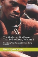 The Gods and Goddesses That Fell to Earth, Volume 2: From Being Worshiped as Divine to Being Scorned 1670999009 Book Cover