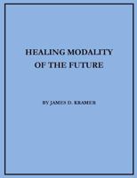 Healing Modality of the Future 1494444445 Book Cover