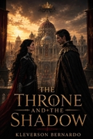 THE THRONE AND THE SHADOW B0HDFLSQSD Book Cover
