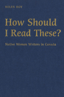 How Should I Read These?: Native Women Writers in Canada 080208401X Book Cover