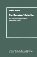 Die Kernkraftdebatte: Eine Analyse Von Risikokonflikten Und Sozialem Wandel 3824441063 Book Cover