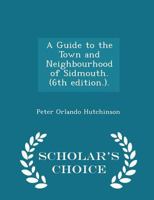 A Guide to the Town and Neighbourhood of Sidmouth. (6th edition.). 1241324018 Book Cover