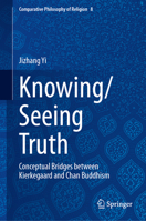 Knowing/Seeing Truth: Conceptual Bridges Between Kierkegaard and Chan Buddhism 3032358949 Book Cover