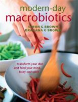 Modern-Day Macrobiotics: Transform Your Diet and Feed Your Mind, Body and Spirit 1556436432 Book Cover
