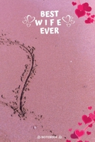 Best Wife Ever: Best Valentine Day Notebook, Happy Valentines Day Notebook, Funny Valentines Day Notebook, Valentines Day Journal Lined Notebook, Large 6x9 100 Pages 1660550394 Book Cover