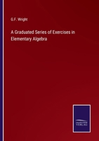A Graduated Series of Exercises in Elementary Algebra 3375159994 Book Cover
