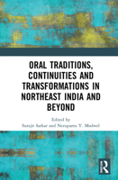 Oral Traditions, Continuities and Transformations in Northeast India and Beyond 0367695928 Book Cover