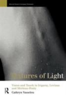 Textures of Light: Vision and Touch in Irigaray, Levinas and Merleau-Ponty (Warwick Studies in European Philosophy) 0415142741 Book Cover