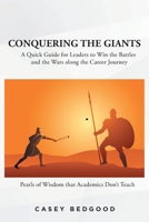 Conquering the Giants: A Quick Guide for Leaders to Win the Battles and the Wars along the Career Journey Pearls of Wisdom that Academics Don't Teach 1639851828 Book Cover