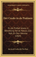Het Credo In De Psalmen: En De Profeet Jesaia In Betrekking Tot De Natuur, Zijn Volk, En Den Messias (1864) 1161195912 Book Cover
