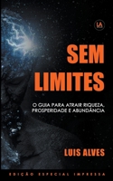 Sem Limites: O Guia Para Atrair Riqueza, Prosperidade E Abund�ncia 1393197353 Book Cover