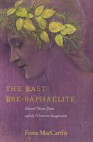 The Last Pre-Raphaelite: Edward Burne-Jones and the Victorian Imagination 0571228615 Book Cover