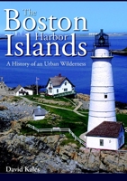The Boston Harbor Islands: A History of an Urban Wilderness 1596292903 Book Cover