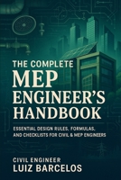 The Complete MEP Engineer’s Handbook: Essential Design Rules, Formulas, and Checklists for Civil & MEP Engineers B0FPD6KW9P Book Cover