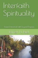 Interfaith Spirituality: Toward Universal Faith beyond Dogmas B099BWRSJX Book Cover
