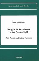 Struggle for Dominance in the Persian Gulf: Past, Present, and Future Prospects (American University Studies Series X, Political Science) 0820415901 Book Cover