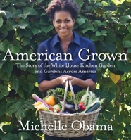 American Grown: How the White House Kitchen Garden Inspires Families, Schools, and Communities 0307956024 Book Cover