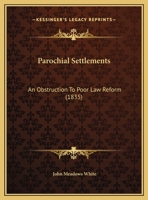 Parochial Settlements: An Obstruction To Poor Law Reform 1169541305 Book Cover