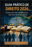 Guia Prático do Direito - 2026: O básico que todo cidadão precisa saber para não perder direitos (Portuguese Edition) B0GHGBM74B Book Cover